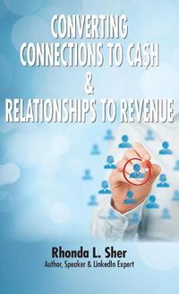 Cover image for Converting Connections to Ca$h & Relationships to Revenue: Connections That Count