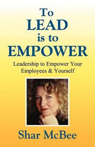 Cover image for To Lead is to Empower - Leadership to Empower Your Employees & Yourself