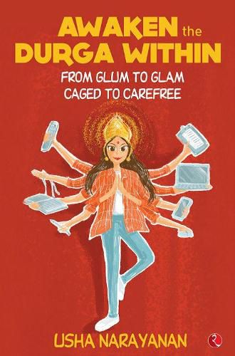 Cover image for AWAKEN THE DURGA WITHIN: From Glum to Glam, Caged to Carefree