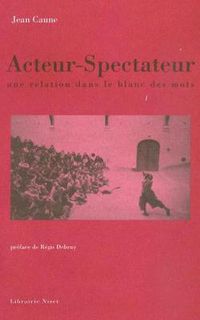 Cover image for Acteur-Spectateur, Une Relation Dans Le Blanc Des Mots