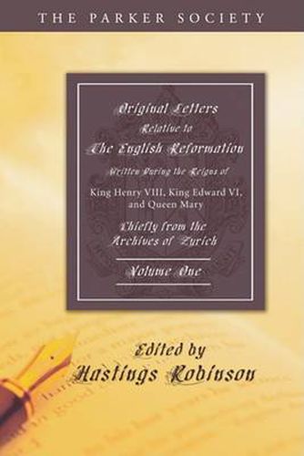 Original Letters Relative to the English Reformation, 2 Volumes: Written During the Reigns of King Henry VIII., King Edward VI., and Queen Mary: Chiefly from the Archives of Zurich