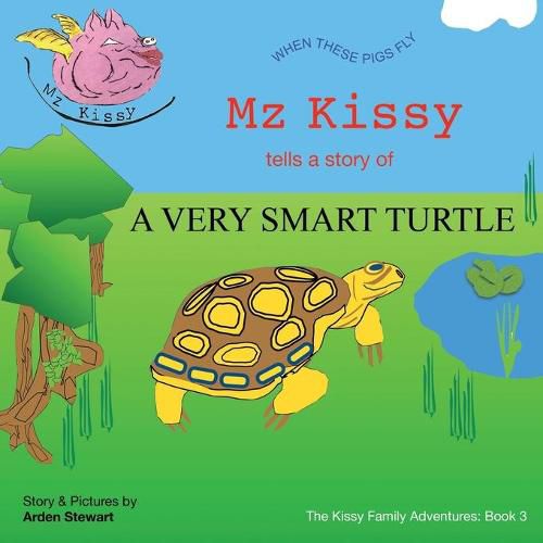 Cover image for Mz Kissy Tells the Story of a Very Smart Turtle: When These Pigs Fly