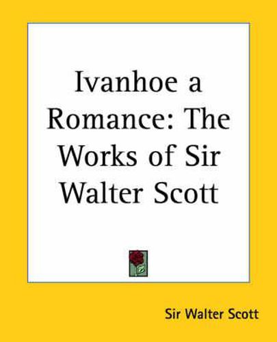 Cover image for Ivanhoe A Romance: The Works of Sir Walter Scott