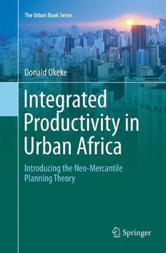 Cover image for Integrated Productivity in Urban Africa: Introducing the Neo-Mercantile Planning Theory