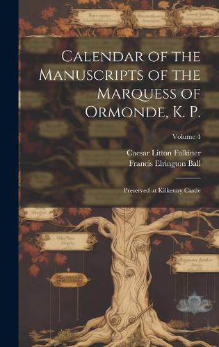 Calendar of the Manuscripts of the Marquess of Ormonde, K. P.
