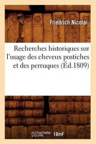 Cover image for Recherches Historiques Sur l'Usage Des Cheveux Postiches Et Des Perruques (Ed.1809)