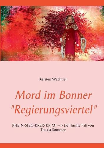 Cover image for Mord im Bonner Regierungsviertel: RHEIN-SIEG-KREIS KRIMI Der funfte Fall von Thekla Sommer