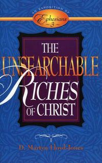 Cover image for The Unsearchable Riches of Christ: An Exposition of Ephesians 3