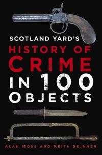 Cover image for Scotland Yard's History of Crime in 100 Objects