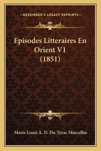 Cover image for Episodes Litteraires En Orient V1 (1851)