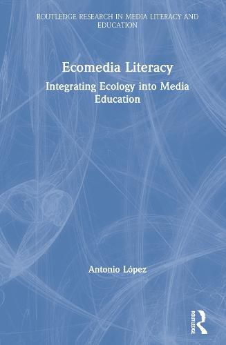 Ecomedia Literacy: Integrating Ecology into Media Education