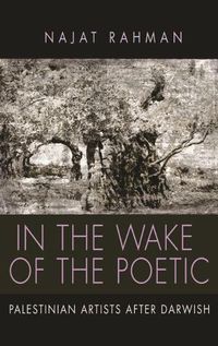 Cover image for In the Wake of the Poetic: Palestinian Artists after Darwish