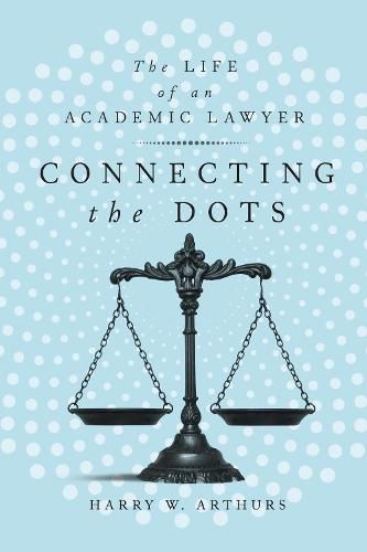 Cover image for Connecting the Dots: The Life of an Academic Lawyer