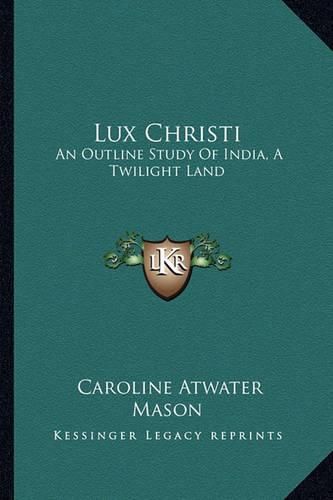 Lux Christi: An Outline Study of India, a Twilight Land