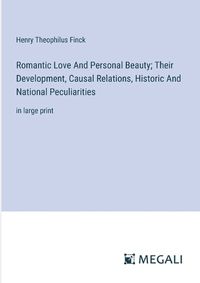 Cover image for Romantic Love And Personal Beauty; Their Development, Causal Relations, Historic And National Peculiarities