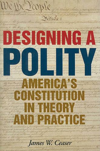 Cover image for Designing a Polity: America's Constitution in Theory and Practice