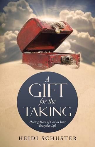 Cover image for A Gift for the Taking: Having More of God In Your Everyday Life