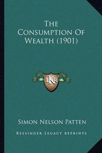 Cover image for The Consumption of Wealth (1901)