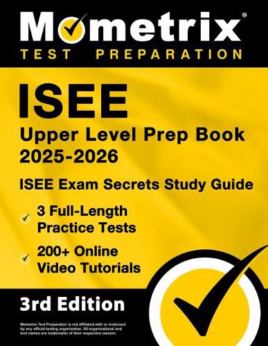 Cover image for ISEE Upper Level Prep Book 2025-2026 - 3 Full-Length Practice Tests, 200+ Online Video Tutorials, ISEE Exam Secrets Study Guide