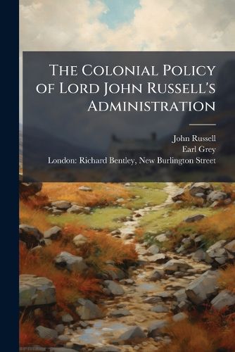 Cover image for The Colonial Policy of Lord John Russell's Administration