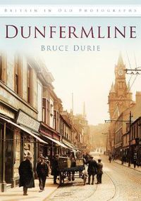 Cover image for Dunfermline: Britain in Old Photographs