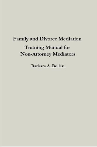 Cover image for Family and Divorce Mediation Training Manual for Non-Attorney Mediators