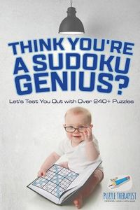 Cover image for Think You're A Sudoku Genius? Let's Test You Out with Over 240+ Puzzles