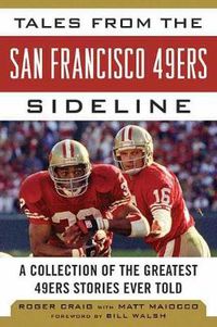 Cover image for Tales from the San Francisco 49ers Sideline: A Collection of the Greatest 49ers Stories Ever Told