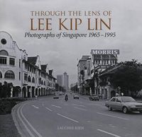 Cover image for Through the Lens of Lee Kip Lin: Photographs of Singapore 1965-1995