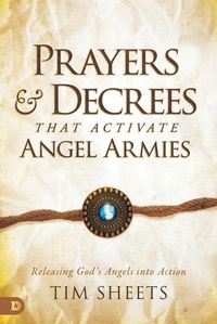 Cover image for Prayers and Decrees That Activate Angel Armies: Releasing God's Angels Into Action