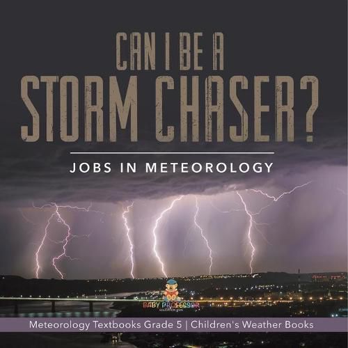 Cover image for Can I Be a Storm Chaser? Jobs in Meteorology Meteorology Textbooks Grade 5 Children's Weather Books