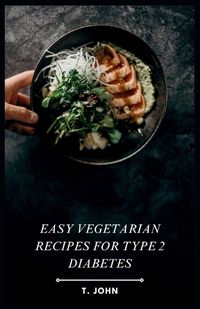 Cover image for Easy Vegetarian Recipes for Type 2 Diabetes