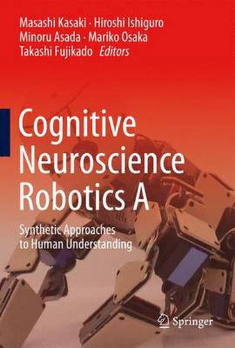 Cover image for Cognitive Neuroscience Robotics A: Synthetic Approaches to Human Understanding