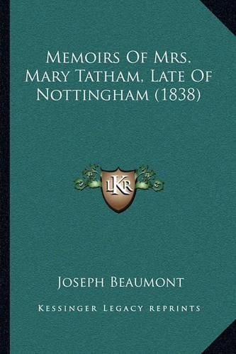 Cover image for Memoirs of Mrs. Mary Tatham, Late of Nottingham (1838)