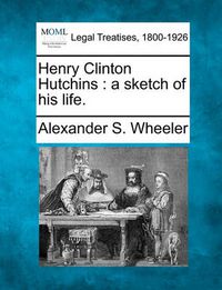 Cover image for Henry Clinton Hutchins: A Sketch of His Life.