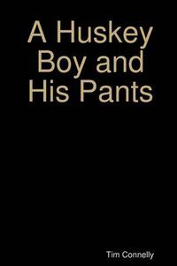 Cover image for A Huskey Boy and His Pants