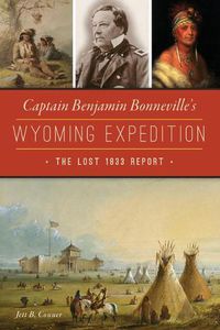 Cover image for Captain Benjamin Bonneville's Wyoming Expedition: The Lost 1833 Report