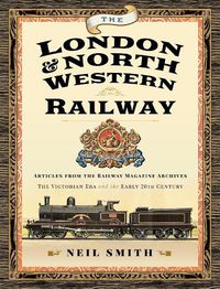 Cover image for The London & North Western Railway: Articles from the Railway Magazine Archives - The Victorian Era and the Early 20th Century