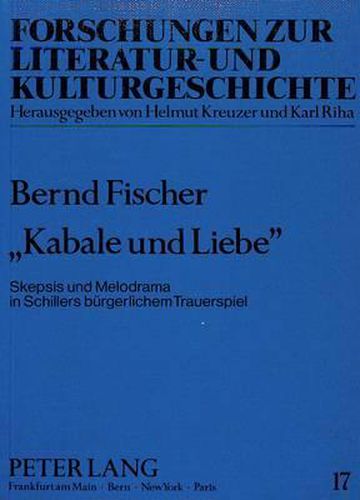 -Kabale Und Liebe-: Skepsis Und Melodrama in Schillers Buergerlichem Trauerspiel