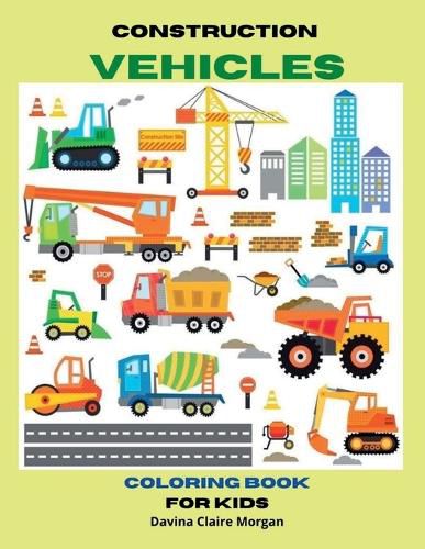 Construction Vehicles Coloring Book for Kids Ages 3-8