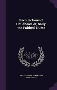 Cover image for Recollections of Childhood, Or, Sally, the Faithful Nurse