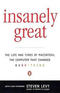 Cover image for Insanely Great: The Life and Times of Macintosh, the Computer that Changed Everything