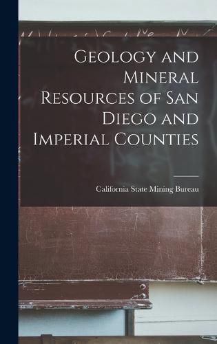 Cover image for Geology and Mineral Resources of San Diego and Imperial Counties