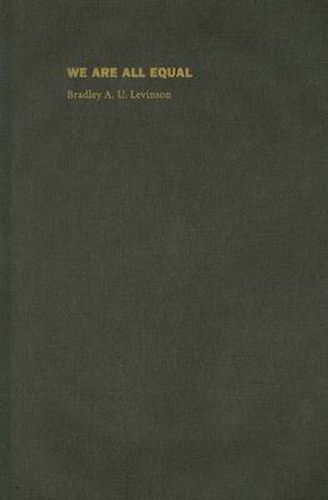 Cover image for We Are All Equal: Student Culture and Identity at a Mexican Secondary School, 1988-1998