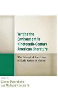 Cover image for Writing the Environment in Nineteenth-Century American Literature: The Ecological Awareness of Early Scribes of Nature
