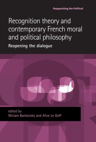 Cover image for Recognition Theory and Contemporary French Moral and Political Philosophy: Reopening the Dialogue