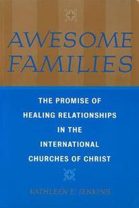 Cover image for Awesome Families: The Promise of Healing Relationships in the International Churches of Christ