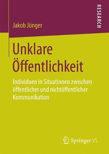 Cover image for Unklare OEffentlichkeit: Individuen in Situationen Zwischen OEffentlicher Und Nichtoeffentlicher Kommunikation
