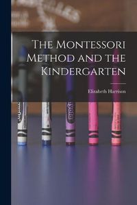 Cover image for The Montessori Method and the Kindergarten