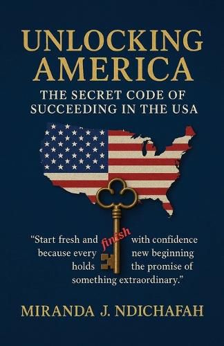 Cover image for Unlocking America, The Secret Code of Succeeding in the USA